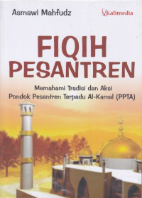Image of Fiqih Pesantren: Memahami Tradisi dan Aksi Pondok Pesantren Terpadu Al-Kamal (PPTA)