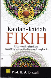 Image of Kaidah-Kaidah Fikih : Kaidah-Kaidah Hukum Islam Dalam Menyelesaikan Masalah-Masalah yang Praktis