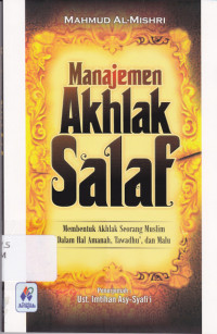 Image of Manajemen Akhlaq salaf : Membentuk Akhlak Seorang Muslim dalam Hal Amanah, Tawadhu dan Malu